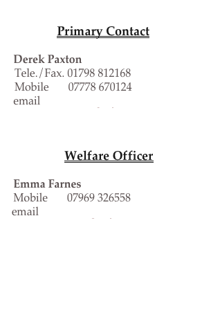                      Primary Contact

   Derek Paxton 
   Tele./Fax. 01798 812168  
   Mobile       07778 670124 
   email  derekdoingdiy@btinternet.com 

                       

                        Welfare Officer

   Emma Farnes 
   Mobile       07969 326558
  email  kiraweirsgc@yahoo.co.uk

                          
   


   
